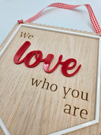 We love who you are sign