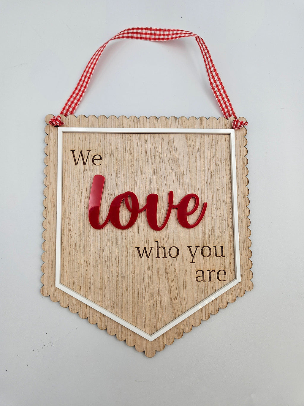 We love who you are sign
